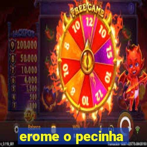 erome o pecinha